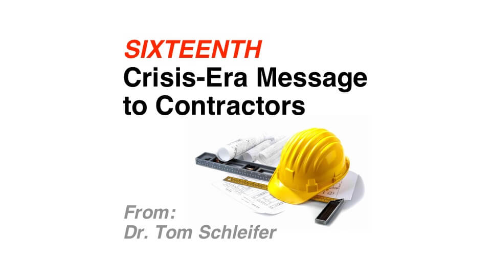 16th Crisis-era Message to Contractors from Dr. Tom Schleifer: Preparing for the Next Construction Market Cycle