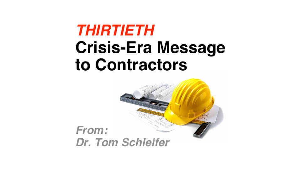 30th Crisis-era Message to Contractors from Dr. Tom Schleifer: Why Partial Recovery is Not Enough?