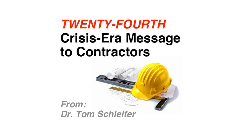 24th Crisis-era Message to Contractors from Dr. Tom Schleifer: Construction Market Developments