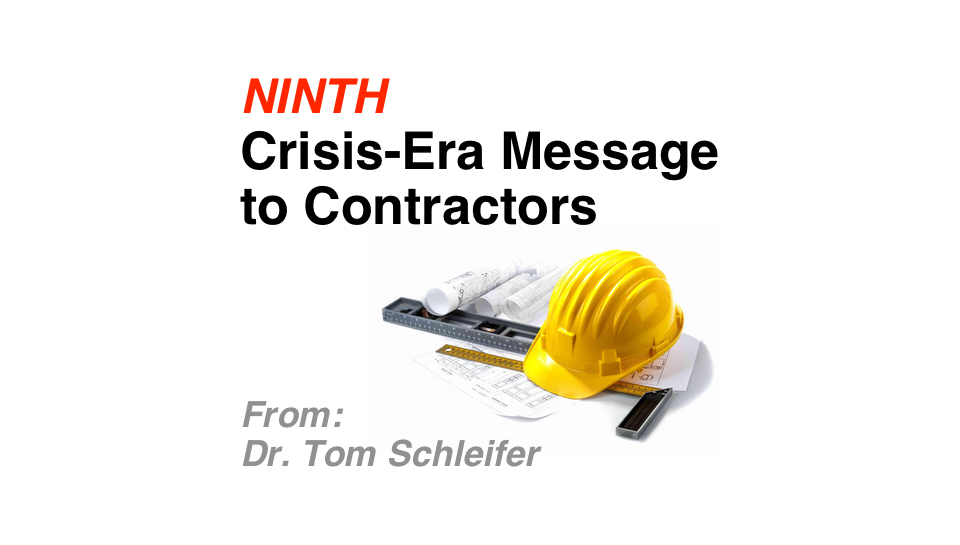 9th Crisis-era Message to Contractors from Dr. Tom Schleifer: The Construction Market Bracing for Long-Term Disruption