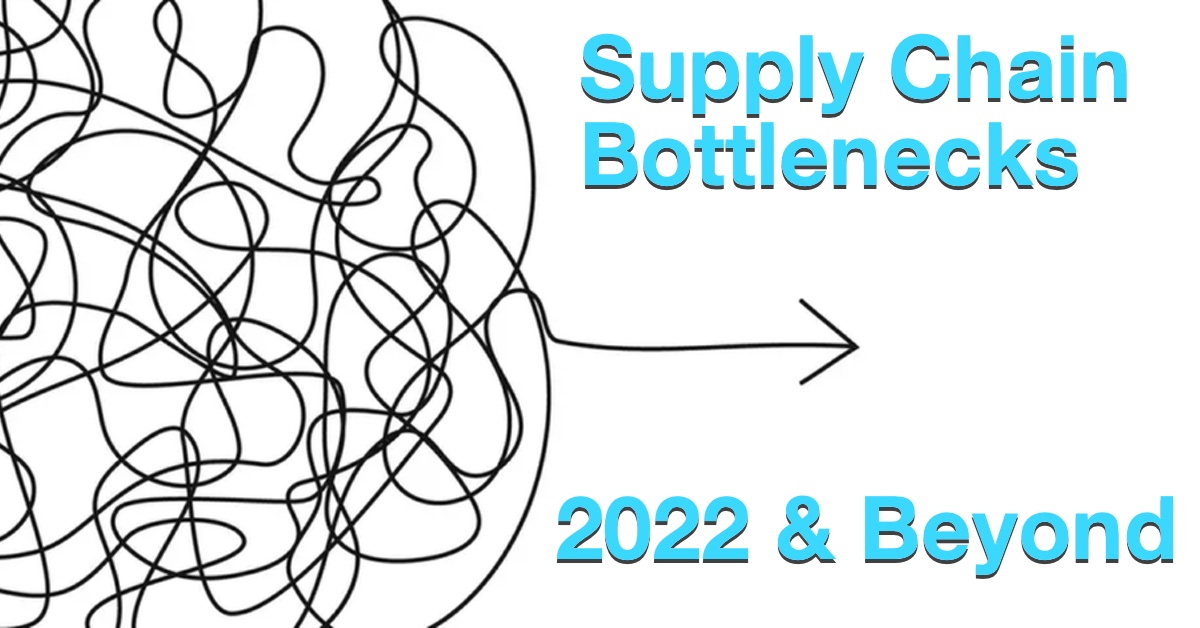 Supply Chain Bottlenecks – 2022 And Beyond