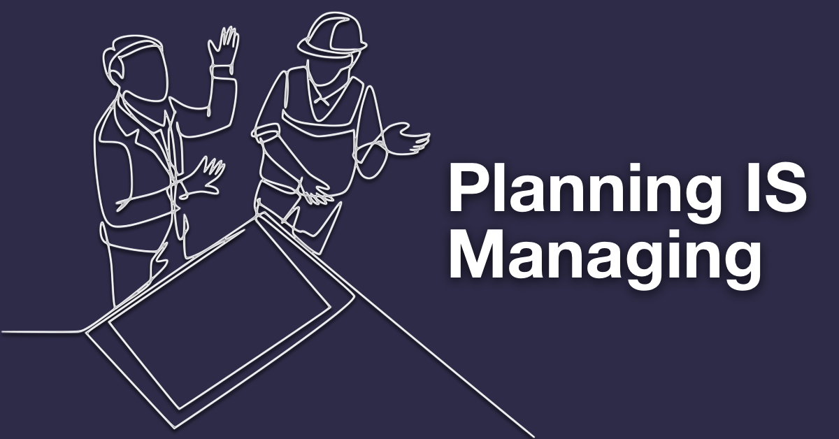 Planning IS Managing