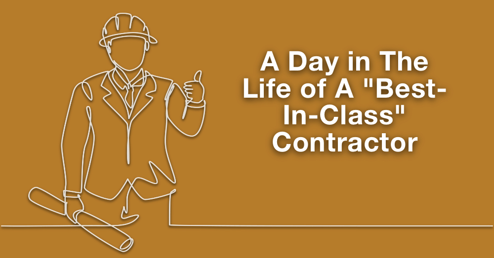 A Day in The Life of A “Best-In-Class” Contractor