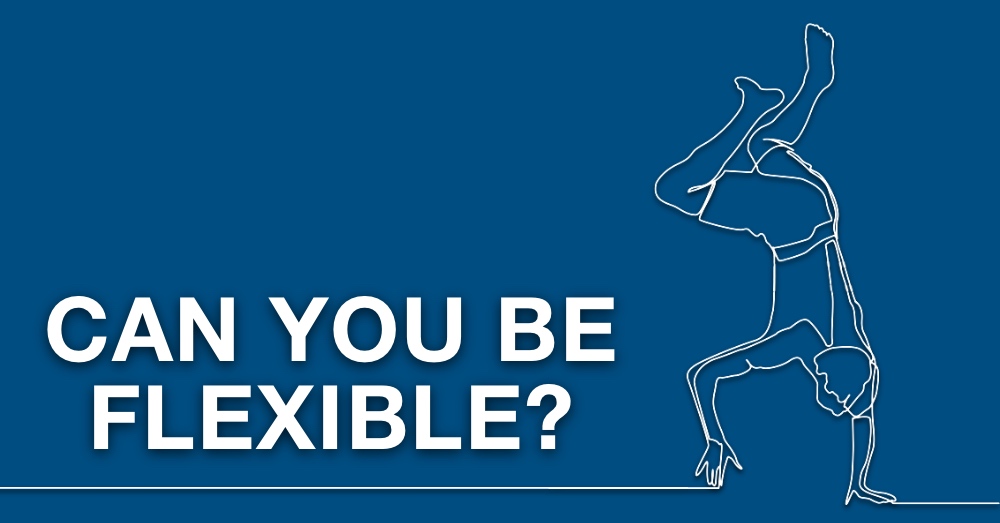 Can You Be Flexible?