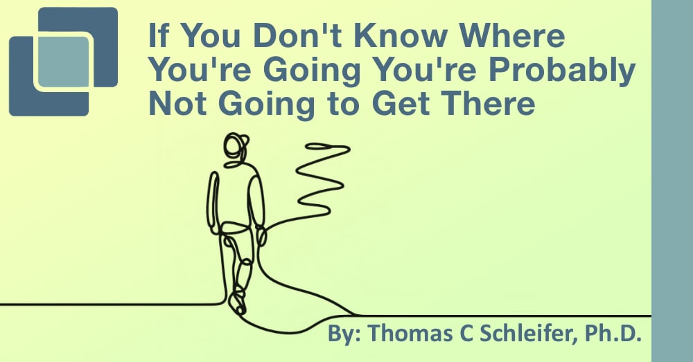 If You Don’t Know Where You’re Going You’re Probably Not Going to Get There